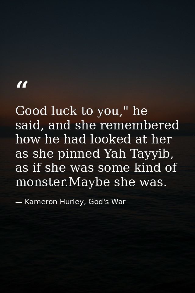 Good luck to you," he said, and she remembered how he had looked at her as she pinned Yah Tayyib, as if she was some kin — Kameron Hurley, God's War