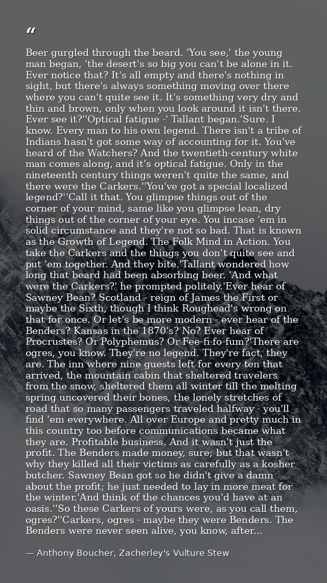 Beer gurgled through the beard. 'You see,' the young man began, 'the desert's so big you can't be alone in it. Ever noti — Anthony Boucher, Zacherley's Vulture Stew