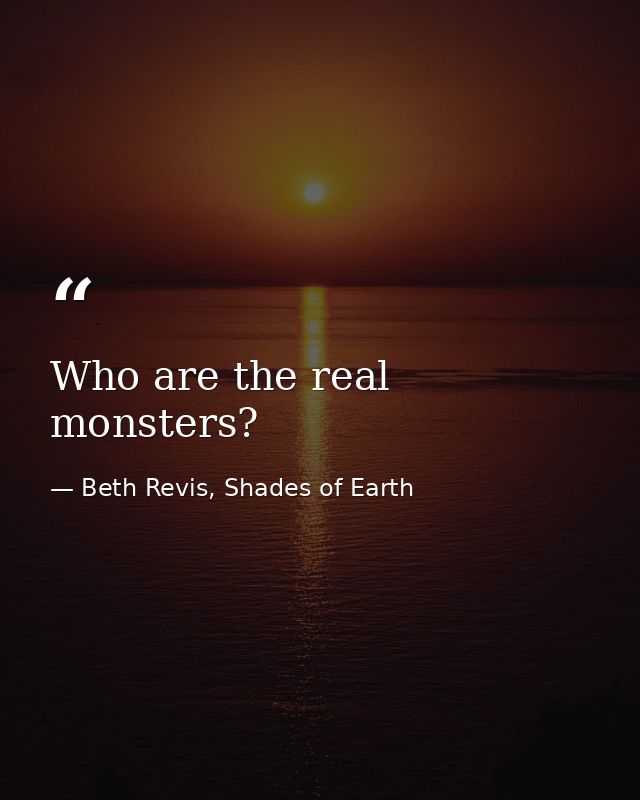 Who are the real monsters? — Beth Revis, Shades of Earth
