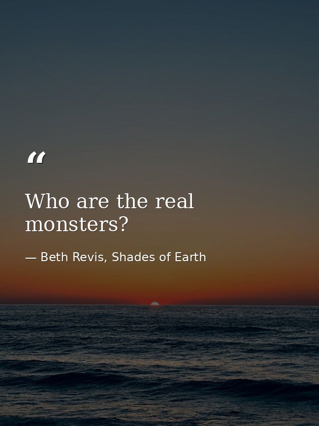 Who are the real monsters? — Beth Revis, Shades of Earth
