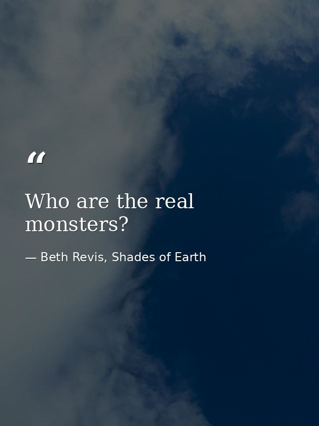 Who are the real monsters? — Beth Revis, Shades of Earth