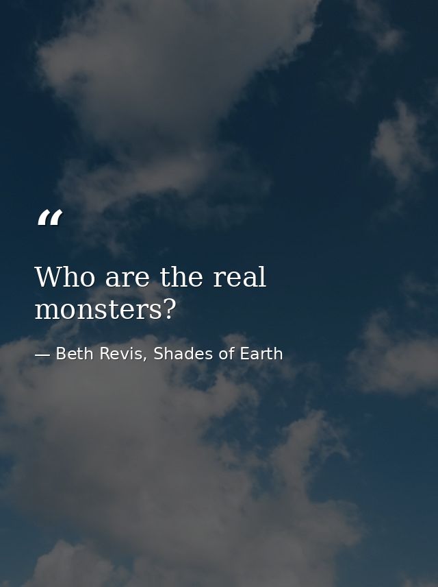 Who are the real monsters? — Beth Revis, Shades of Earth
