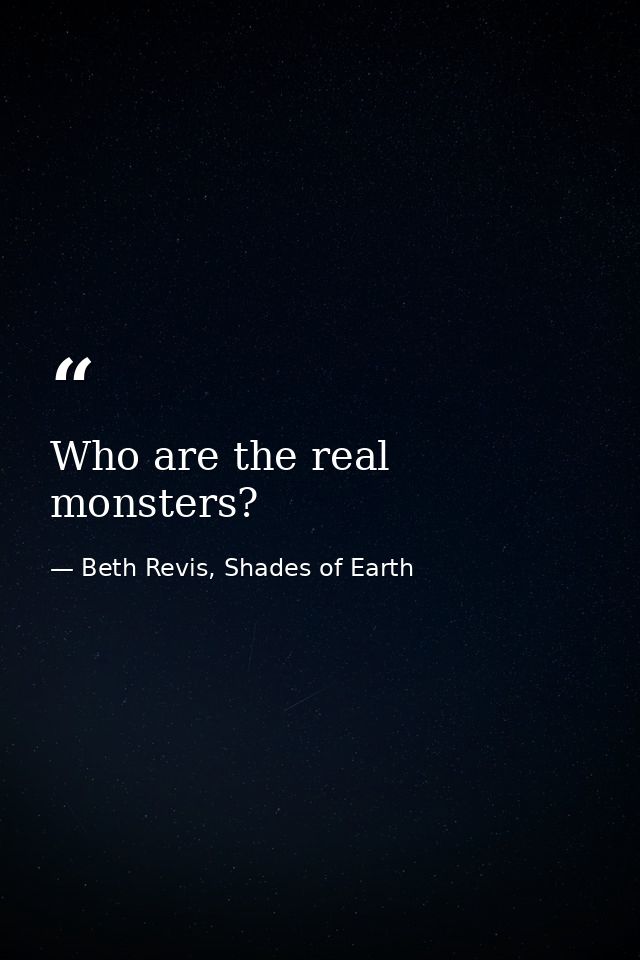Who are the real monsters? — Beth Revis, Shades of Earth