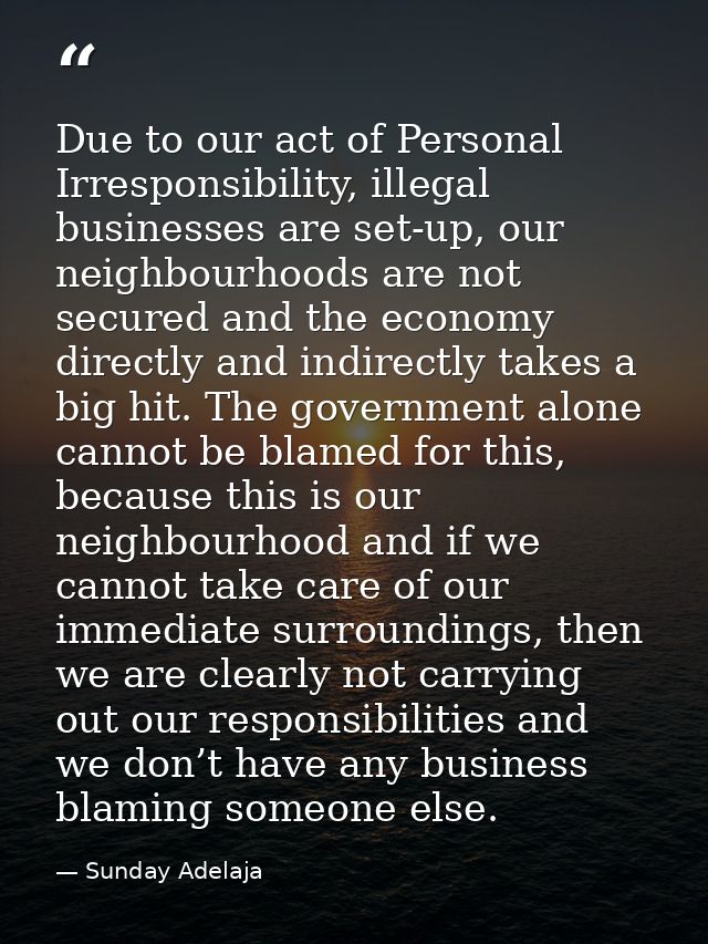 Due to our act of Personal Irresponsibility, illegal businesses are set-up, our neighbourhoods are not secured and the e — Sunday Adelaja