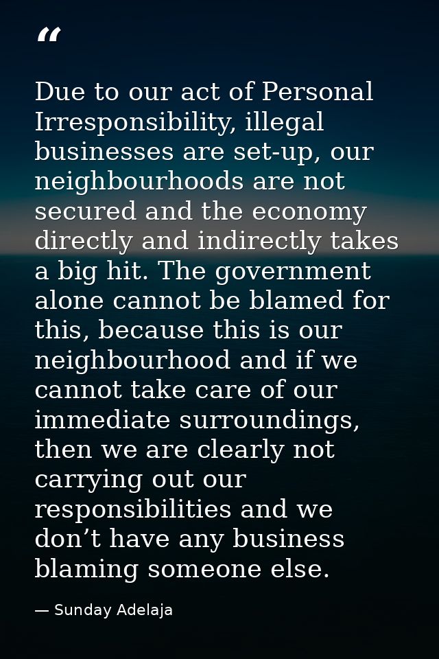 Due to our act of Personal Irresponsibility, illegal businesses are set-up, our neighbourhoods are not secured and the e — Sunday Adelaja