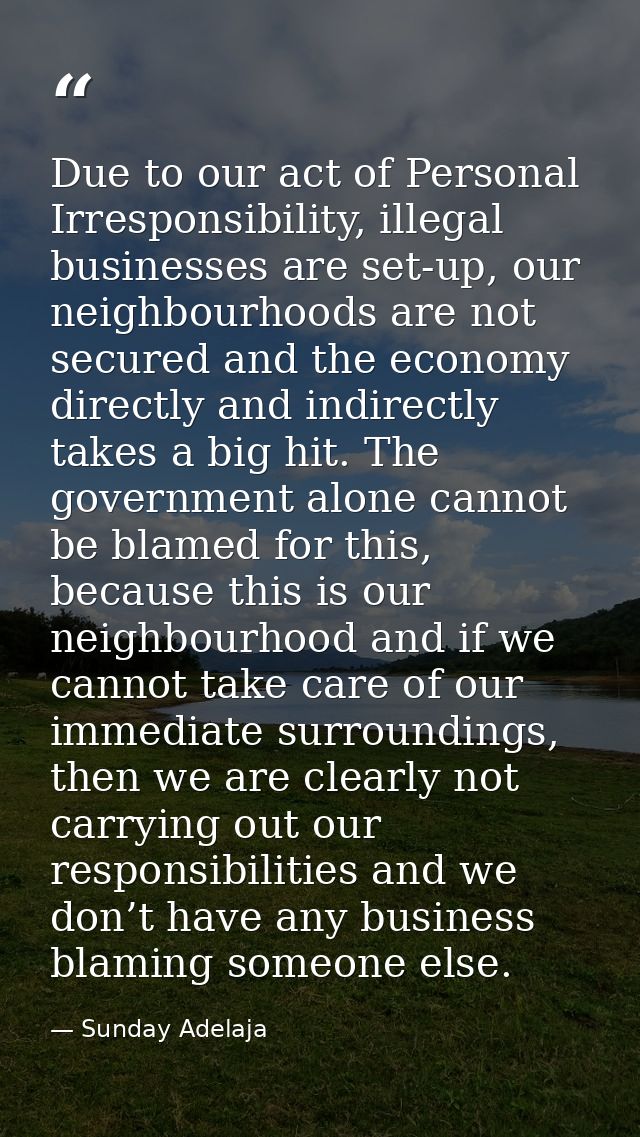 Due to our act of Personal Irresponsibility, illegal businesses are set-up, our neighbourhoods are not secured and the e — Sunday Adelaja