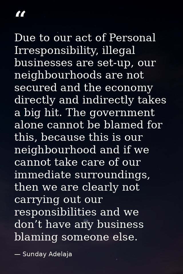 Due to our act of Personal Irresponsibility, illegal businesses are set-up, our neighbourhoods are not secured and the e — Sunday Adelaja