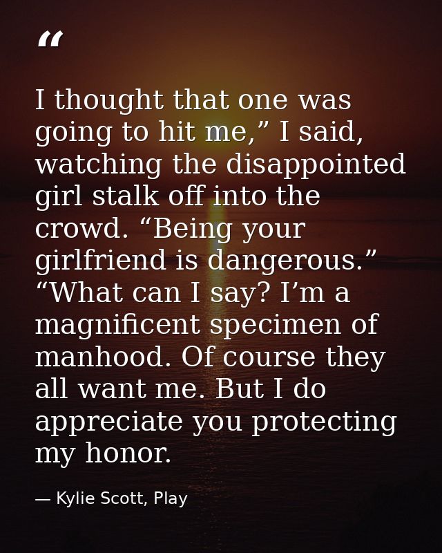 I thought that one was going to hit me,” I said, watching the disappointed girl stalk off into the crowd. “Being your gi — Kylie Scott, Play