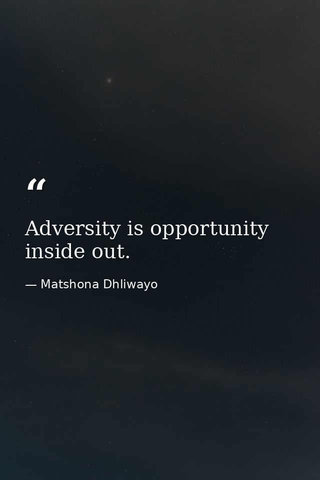 Adversity is opportunity inside out. — Matshona Dhliwayo