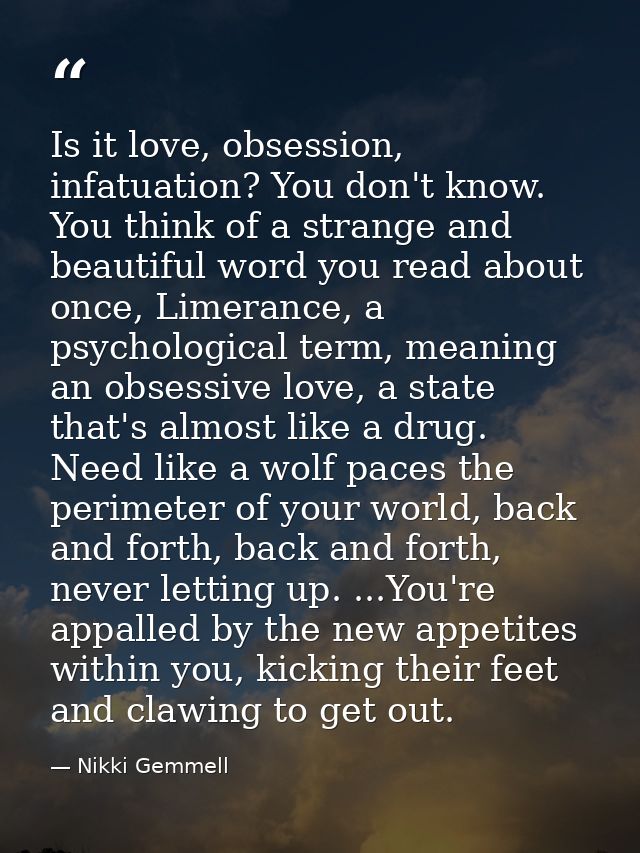 Is it love, obsession, infatuation? You don't know. You think of a strange and beautiful word you read about once, Limer — Nikki Gemmell