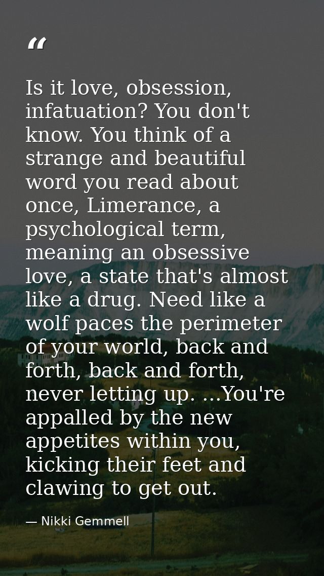 Is it love, obsession, infatuation? You don't know. You think of a strange and beautiful word you read about once, Limer — Nikki Gemmell