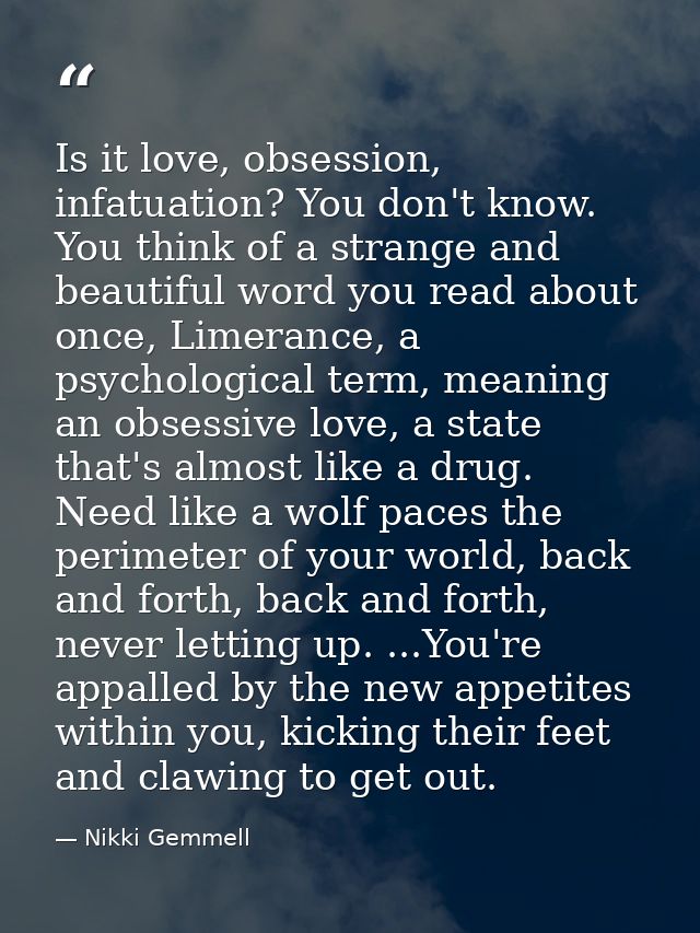 Is it love, obsession, infatuation? You don't know. You think of a strange and beautiful word you read about once, Limer — Nikki Gemmell