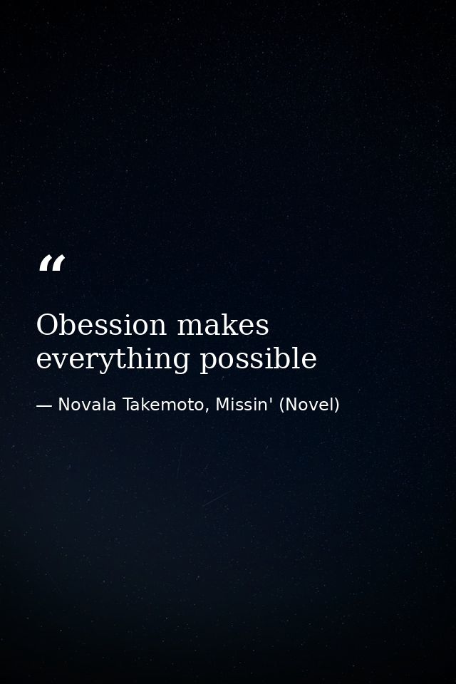 Obession makes everything possible — Novala Takemoto, Missin' (Novel)