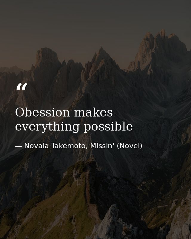 Obession makes everything possible — Novala Takemoto, Missin' (Novel)