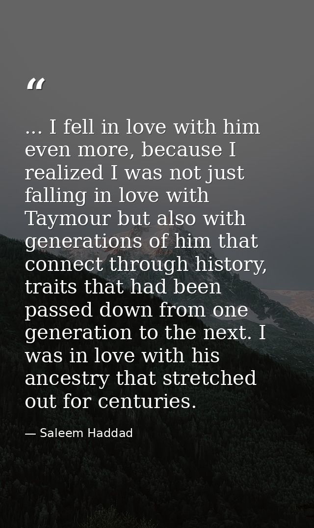 ... I fell in love with him even more, because I realized I was not just falling in love with Taymour but also with gene — Saleem Haddad
