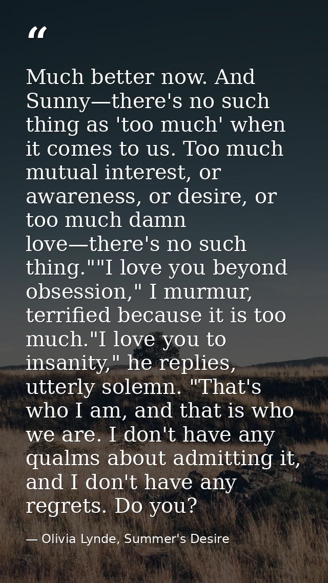 Much better now. And Sunny—there's no such thing as 'too much' when it comes to us. Too much mutual interest, or awarene — Olivia Lynde, Summer's Desire