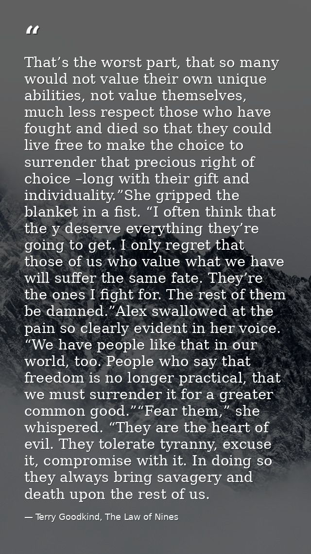 That’s the worst part, that so many would not value their own unique abilities, not value themselves, much less respect  — Terry Goodkind, The Law of Nines