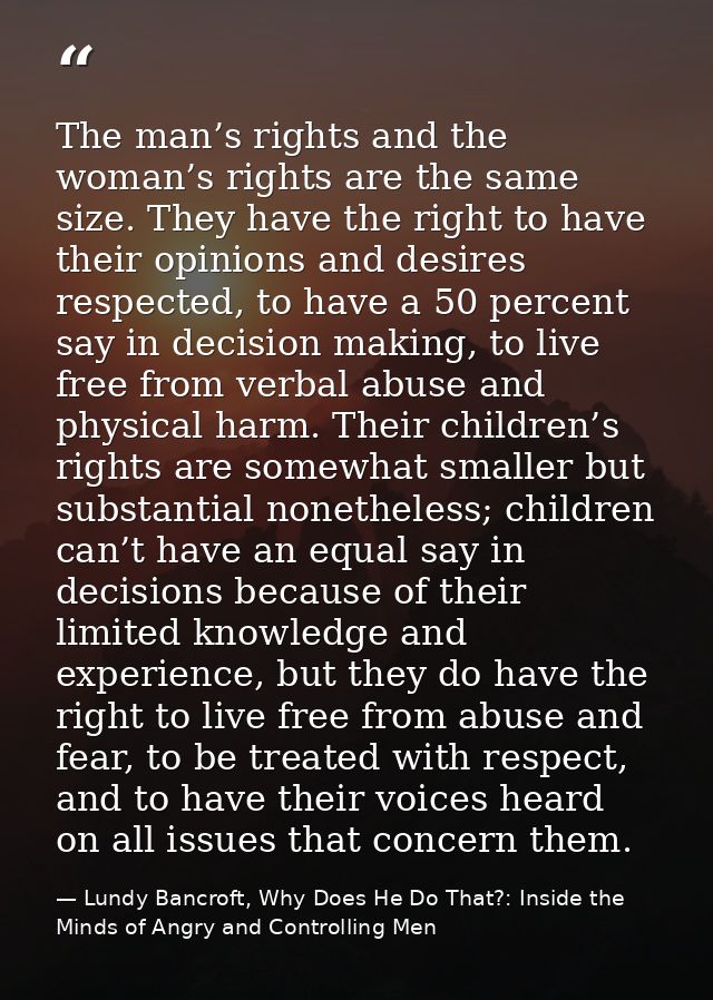 The man’s rights and the woman’s rights are the same size. They have the right to have their opinions and desires respec — Lundy Bancroft, Why Does He Do That?: Inside the Minds of Angry and Controlling Men