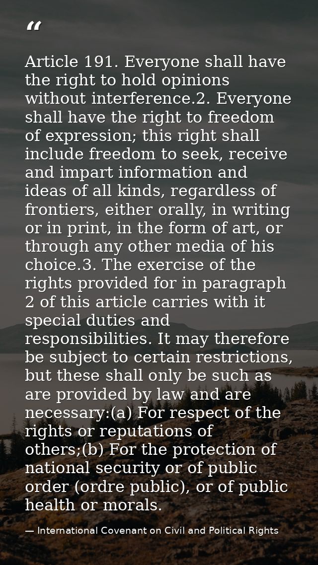 Article 191. Everyone shall have the right to hold opinions without interference.2. Everyone shall have the right to fre — International Covenant on Civil and Political Rights