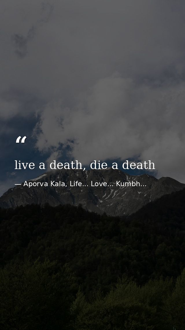 live a death, die a death — Aporva Kala, Life... Love... Kumbh...
