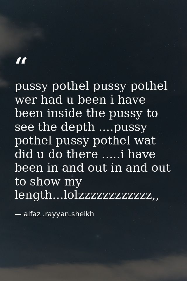 pussy pothel pussy pothel wer had u been i have been inside the pussy to see the depth ....pussy pothel pussy pothel wat — alfaz .rayyan.sheikh