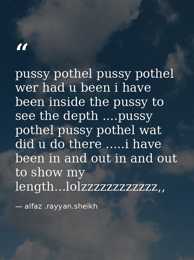 pussy pothel pussy pothel wer had u been i have been inside the pussy to see the depth ....pussy pothel pussy pothel wat — alfaz .rayyan.sheikh