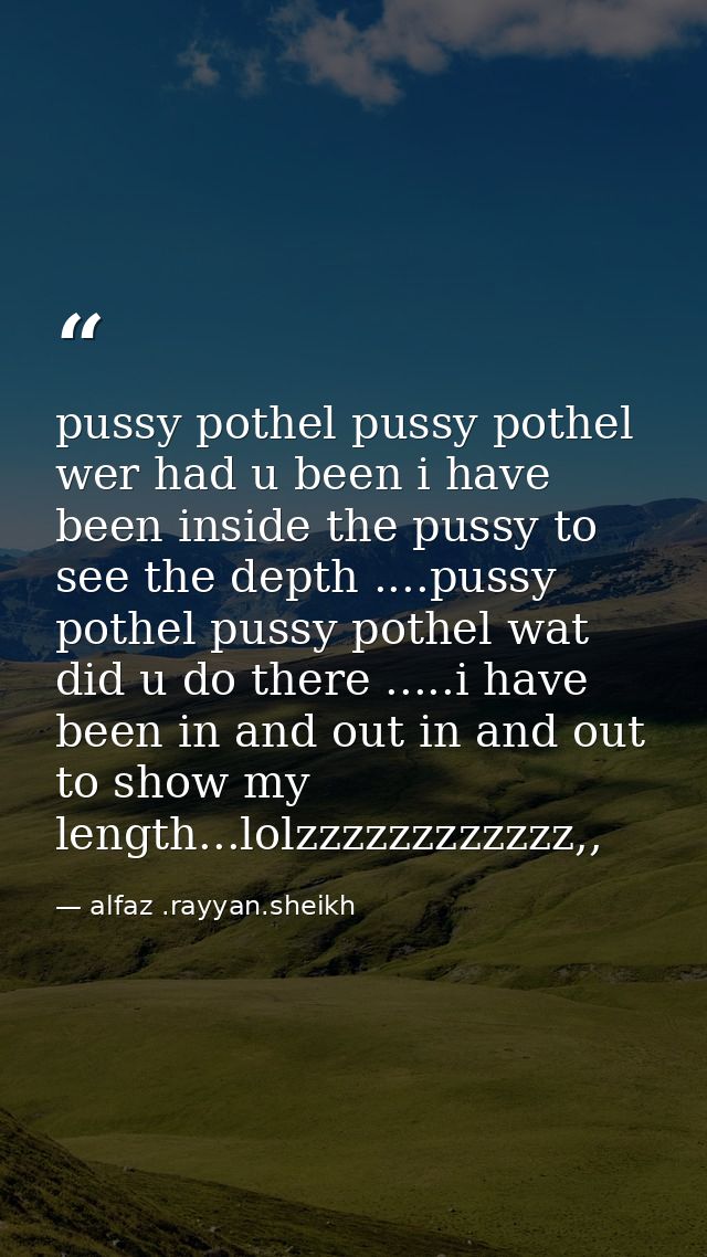 pussy pothel pussy pothel wer had u been i have been inside the pussy to see the depth ....pussy pothel pussy pothel wat — alfaz .rayyan.sheikh