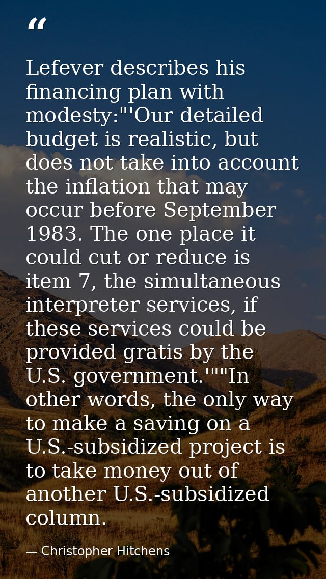 Lefever describes his financing plan with modesty:"'Our detailed budget is realistic, but does not take into account the — Christopher Hitchens