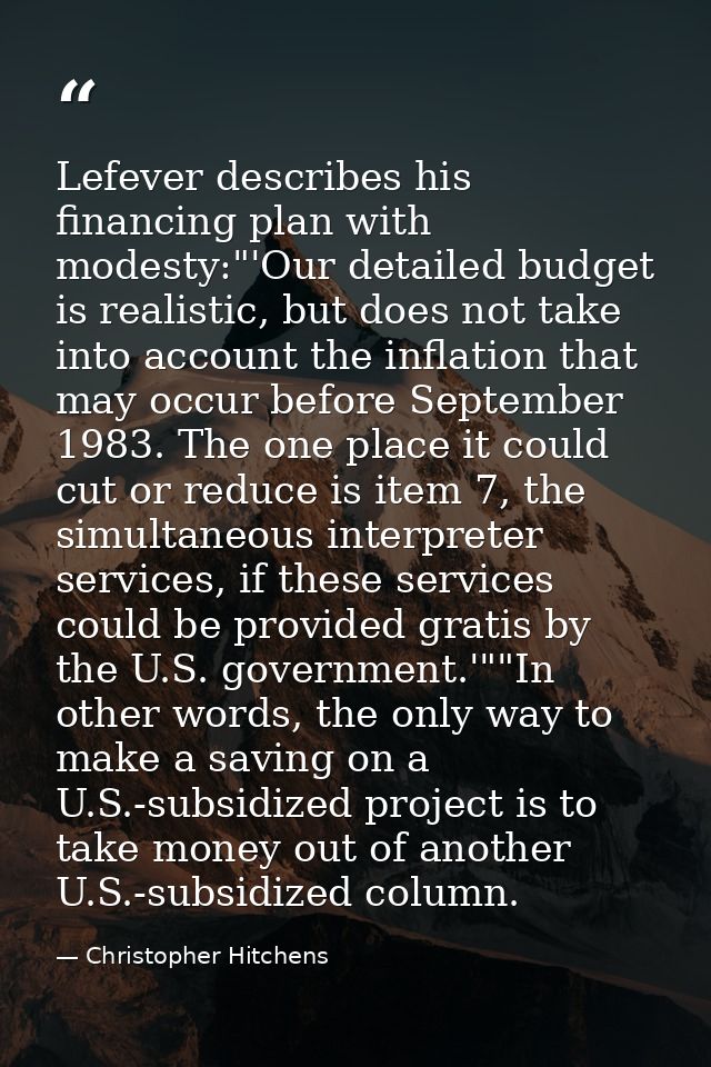 Lefever describes his financing plan with modesty:"'Our detailed budget is realistic, but does not take into account the — Christopher Hitchens