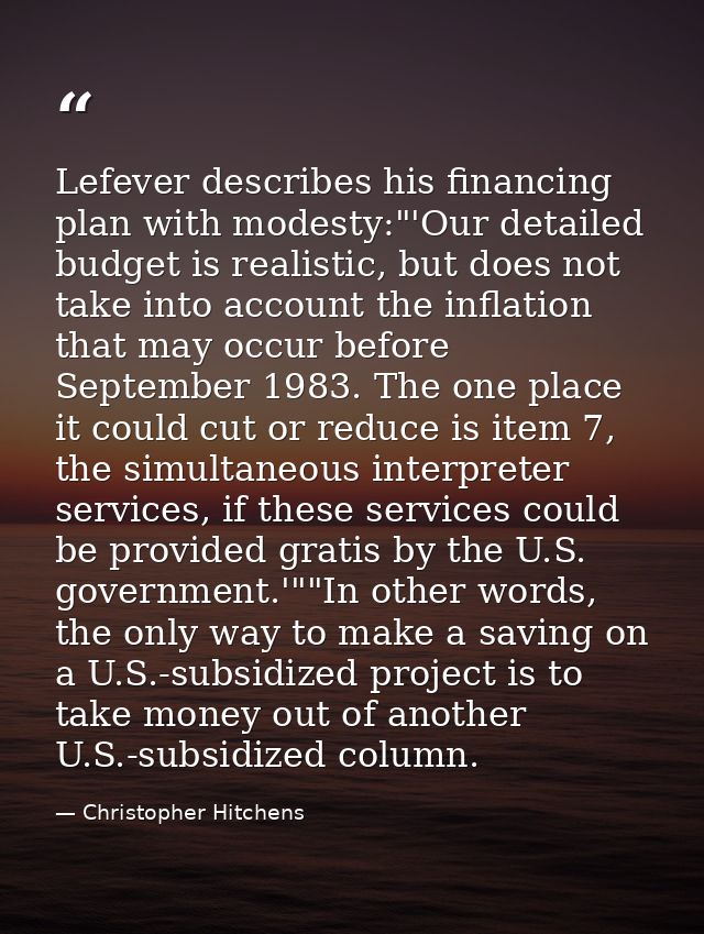 Lefever describes his financing plan with modesty:"'Our detailed budget is realistic, but does not take into account the — Christopher Hitchens