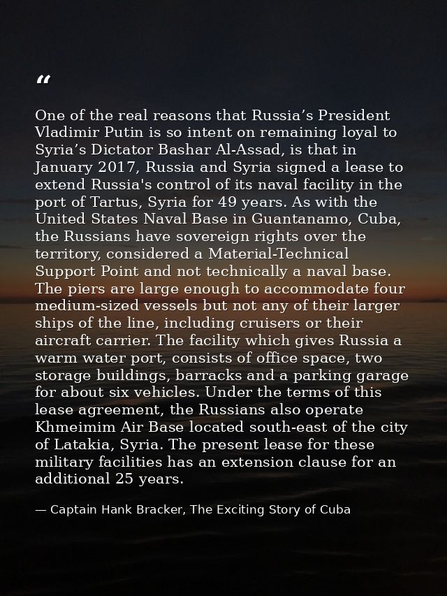 One of the real reasons that Russia’s President Vladimir Putin is so intent on remaining loyal to Syria’s Dictator Basha — Captain Hank Bracker, The Exciting Story of Cuba