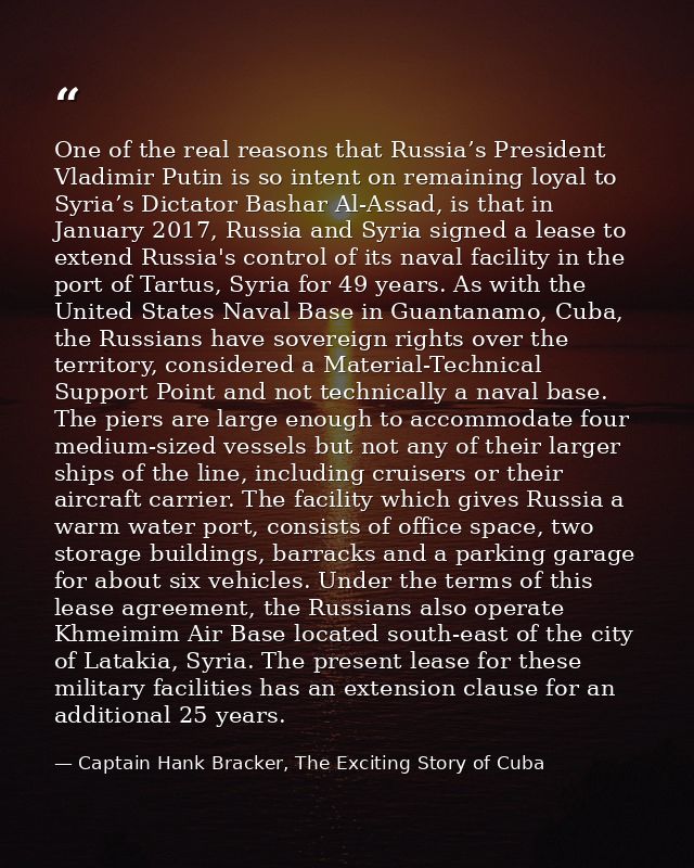 One of the real reasons that Russia’s President Vladimir Putin is so intent on remaining loyal to Syria’s Dictator Basha — Captain Hank Bracker, The Exciting Story of Cuba