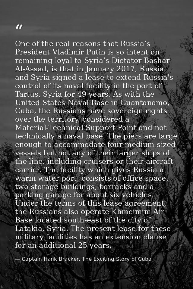 One of the real reasons that Russia’s President Vladimir Putin is so intent on remaining loyal to Syria’s Dictator Basha — Captain Hank Bracker, The Exciting Story of Cuba