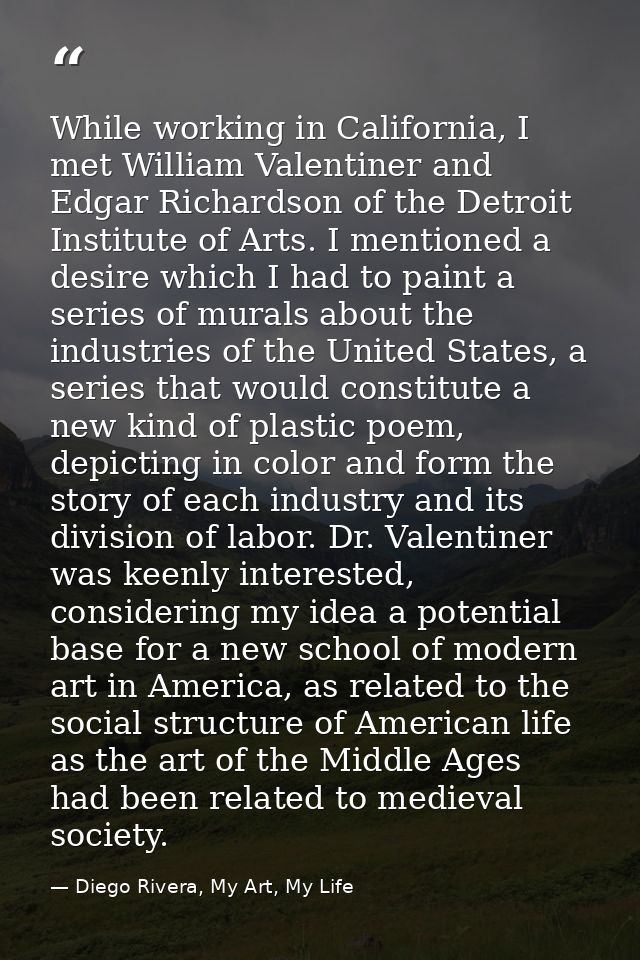 While working in California, I met William Valentiner and Edgar Richardson of the Detroit Institute of Arts. I mentioned — Diego Rivera, My Art, My Life