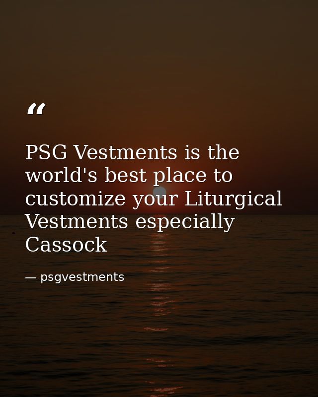 PSG Vestments is the world's best place to customize your Liturgical Vestments especially Cassock — psgvestments