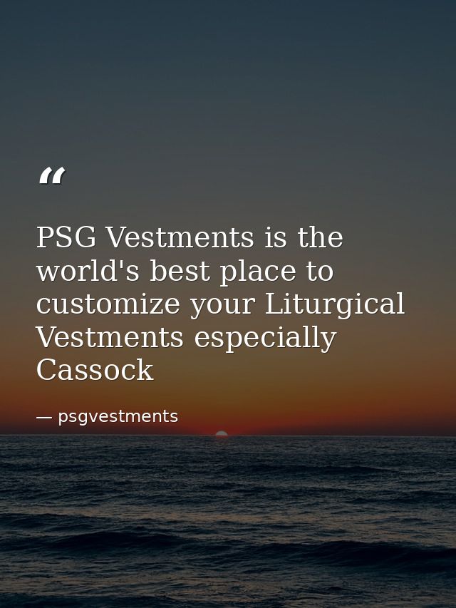 PSG Vestments is the world's best place to customize your Liturgical Vestments especially Cassock — psgvestments