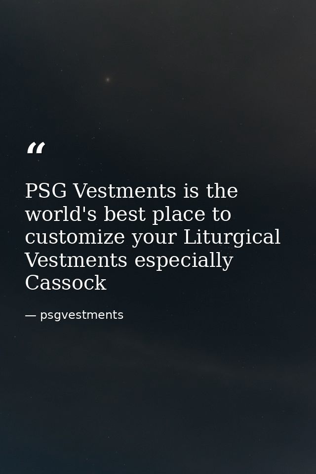 PSG Vestments is the world's best place to customize your Liturgical Vestments especially Cassock — psgvestments
