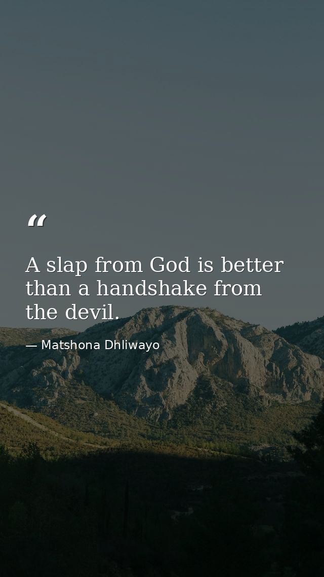 A slap from God is better than a handshake from the devil. — Matshona Dhliwayo