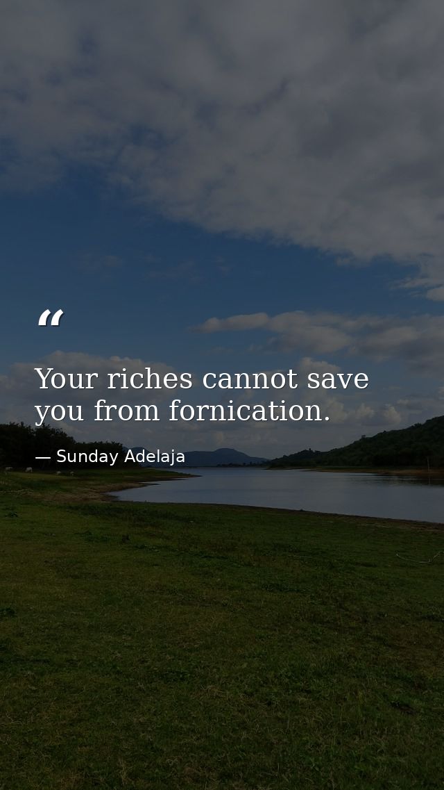 Your riches cannot save you from fornication. — Sunday Adelaja