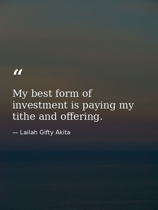 My best form of investment is paying my tithe and offering. — Lailah Gifty Akita