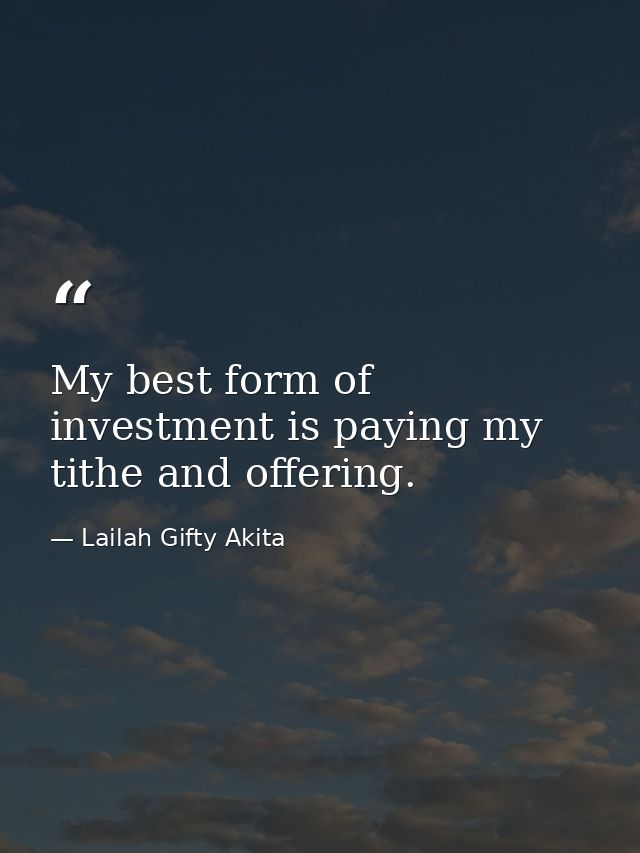 My best form of investment is paying my tithe and offering. — Lailah Gifty Akita