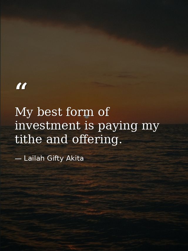 My best form of investment is paying my tithe and offering. — Lailah Gifty Akita