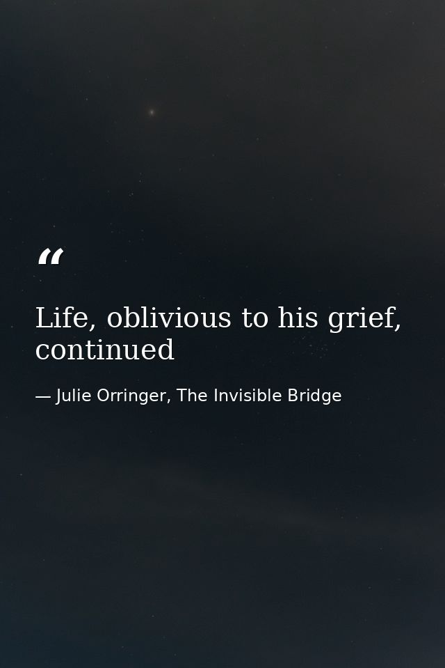 Life, oblivious to his grief, continued — Julie Orringer, The Invisible Bridge