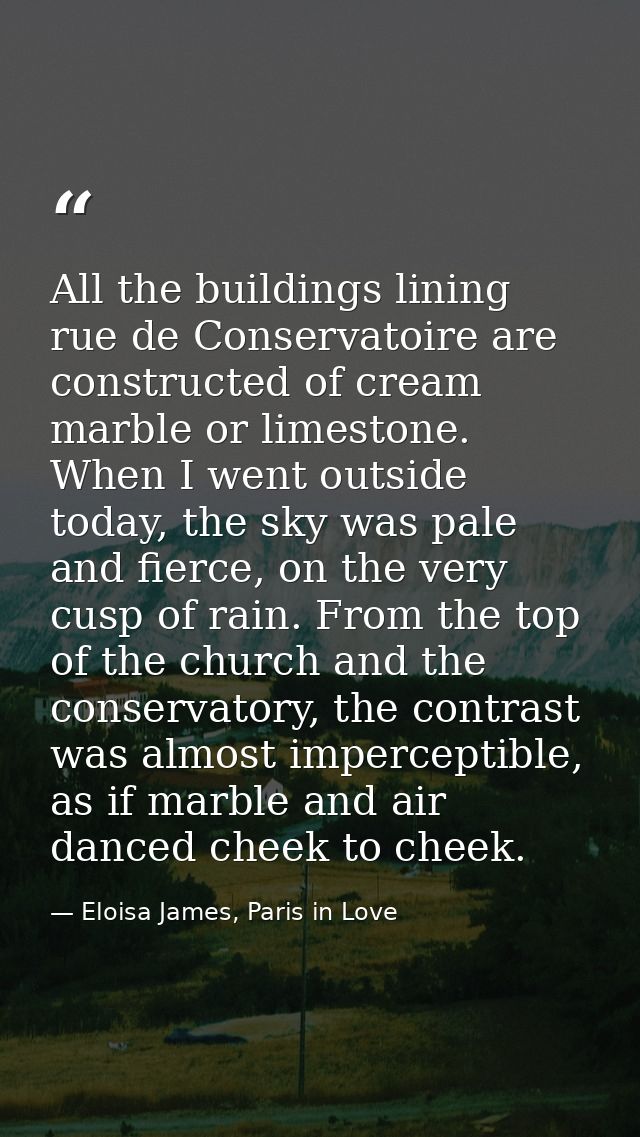 All the buildings lining rue de Conservatoire are constructed of cream marble or limestone. When I went outside today, t — Eloisa James, Paris in Love
