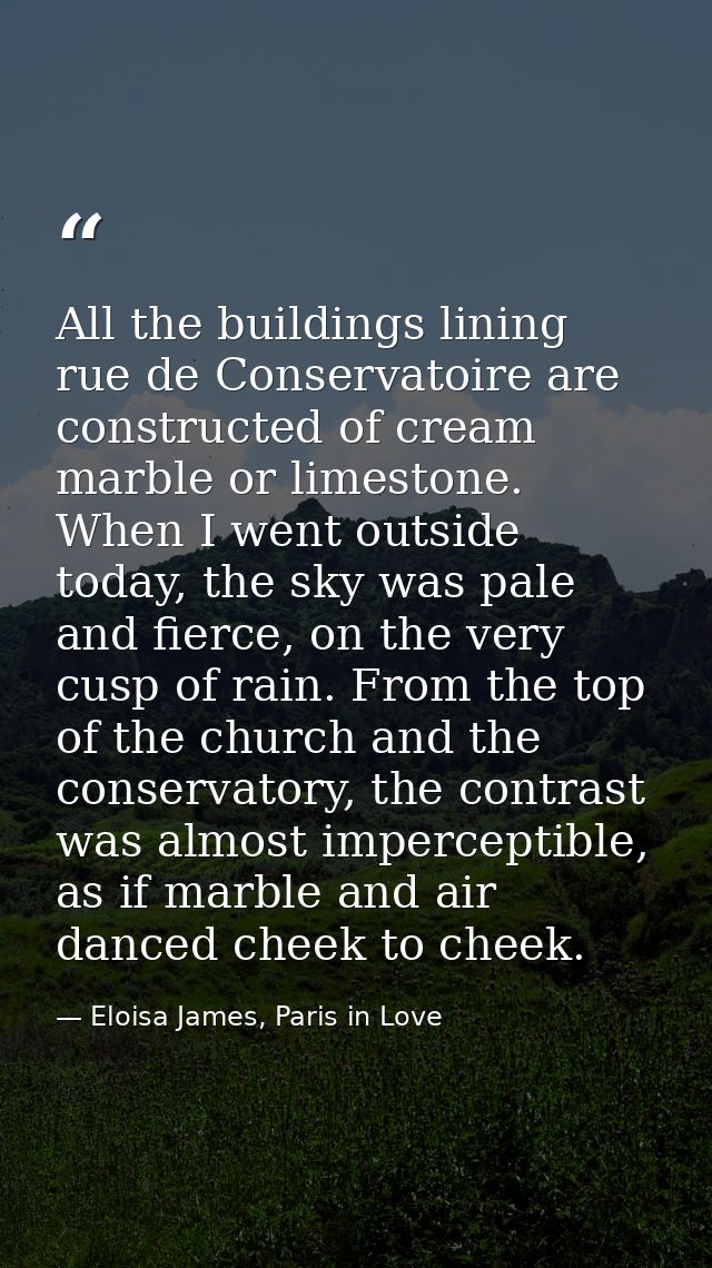 All the buildings lining rue de Conservatoire are constructed of cream marble or limestone. When I went outside today, t — Eloisa James, Paris in Love