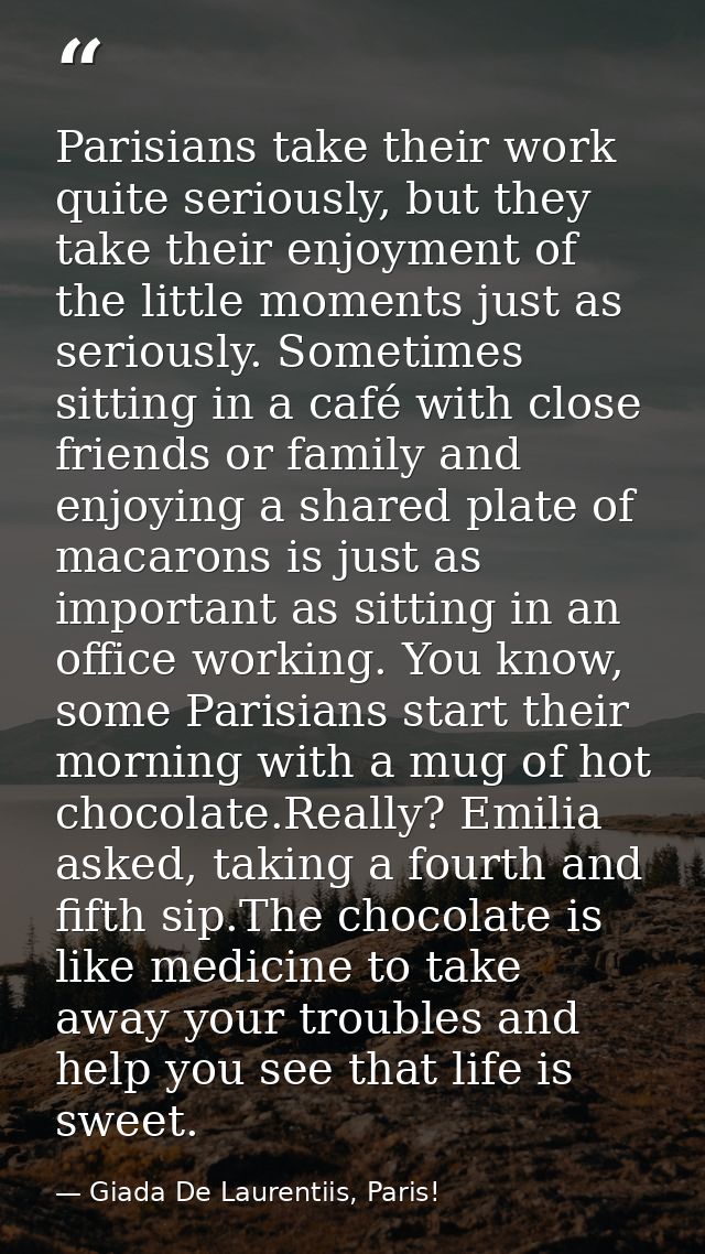 Parisians take their work quite seriously, but they take their enjoyment of the little moments just as seriously. Someti — Giada De Laurentiis, Paris!