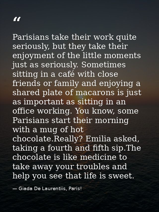 Parisians take their work quite seriously, but they take their enjoyment of the little moments just as seriously. Someti — Giada De Laurentiis, Paris!