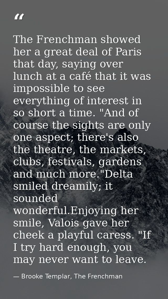 The Frenchman showed her a great deal of Paris that day, saying over lunch at a café that it was impossible to see every — Brooke Templar, The Frenchman