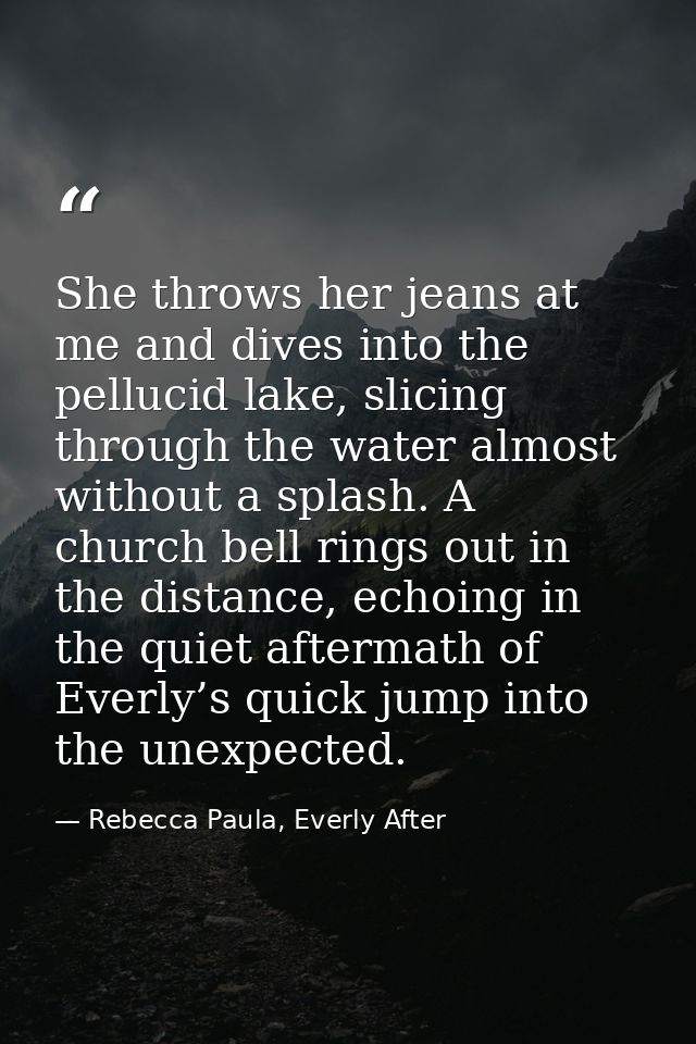 She throws her jeans at me and dives into the pellucid lake, slicing through the water almost without a splash. A church — Rebecca Paula, Everly After