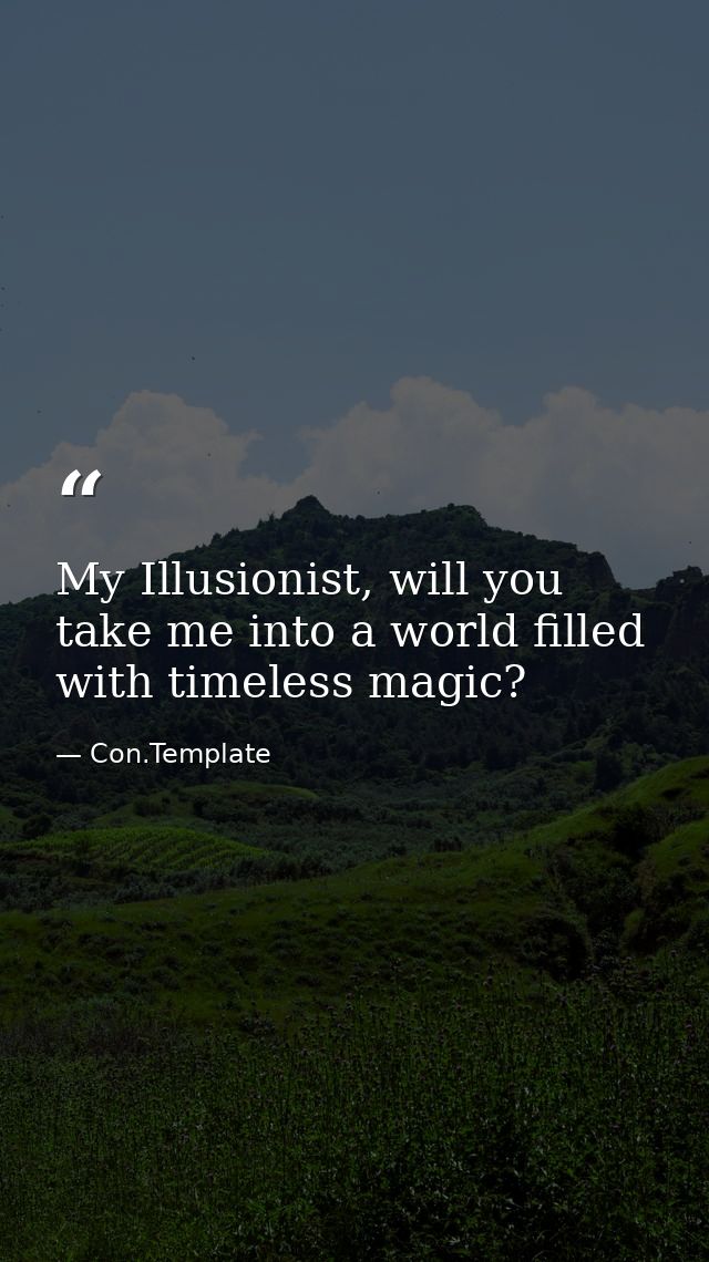 My Illusionist, will you take me into a world filled with timeless magic? — Con.Template